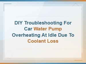 Diy Guide to Fix Car Water Pump Overheating at Idle From Coolant Loss