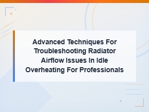 Troubleshooting Radiator Airflow Issues in Idle Overheating