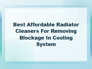 Best Affordable Radiator Cleaners for Removing Blockage in Cooling System