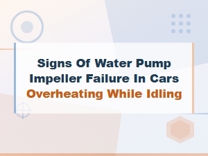 Signs of Water Pump Impeller Failure in Cars Overheating While Idling